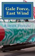 Gale Force, East Wind: A Luke Reynolds Novel di Richard Testrake edito da Createspace