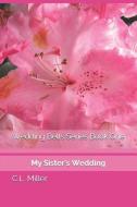 Wedding Bells Series Book One: My Sister's Wedding di C. L. Miller edito da LIGHTNING SOURCE INC
