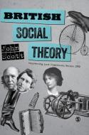 British Social Theory di John Scott edito da SAGE Publications Ltd
