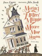 Moving the Millers' Minnie Moore Mine Mansion: A True Story di Dave Eggers edito da CANDLEWICK BOOKS