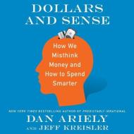 Dollars and Sense: How We Misthink Money and How to Spend Smarter di Dan Ariely, Jeff Kreisler edito da HarperCollins