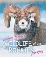 Wildlife of the Rockies for Kids di Wayne Lynch edito da FITZHENRY & WHITESIDE