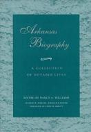 Arkansas Biography: A Collection of Notable Lives (C) di Nancy Williams edito da UNIV OF ARKANSAS PR
