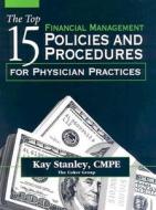 The Top 15 Financial Management Policies and Procedures for Physician Practices [With CDROM] di Kay Stanley, Jeannie C. Cagle, Ann Fluty edito da Hcpro Inc.