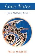 Love Notes di Philip (Philip McKibbin) McKibbin edito da Lantern Books,US