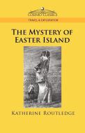 The Mystery of Easter Island di Katherine Pease Routledge edito da Cosimo Classics