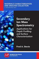 Secondary Ion Mass Spectrometry di Fred Stevie edito da Momentum Press