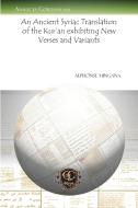 An Ancient Syriac Translation of the Kur'an Exhibiting New Verses and Variants di Alphonse Mingana edito da Gorgias Press LLC