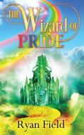 The Wizard of Pride di Ryan Field edito da Riverdale Avenue Books