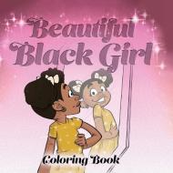 Beautiful Black Girl Coloring Book di Johnson Keshia Johnson edito da Black Girls Are A Movement