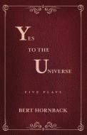 Yes to the Universe di Bert Hornback edito da Inkwater Press