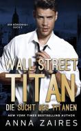 Wall Street Titan - Die Sucht des Titanen di Anna Zaires, Dima Zales edito da Mozaika LLC