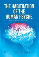 The Habituation of the Human Psyche di J. M. Roberts edito da Covenant Books
