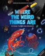 Where the Weird Things Are: An Ocean Twilight Zone Adventure (Marine Life Books for Kids, Ocean Books for Kids, Educational Books for Kids) di Woods Hole Oceanographic Institution edito da EARTH AWARE EDITIONS