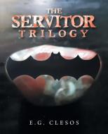 The Servitor Trilogy di Clesos E.G. Clesos edito da Archway Publishing
