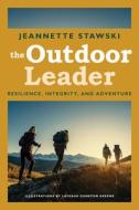 Outdoor Leader: Resilience, Integrity, and Adventure di Jeannette Stawski edito da MOUNTAINEERS BOOKS