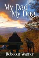 My Dad My Dog di Warner Rebecca Warner edito da Black Rose Writing