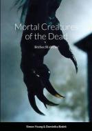 Mortal Creatures of the Dead di Simon Young edito da Lulu.com