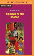 Road To The Bazaar The di RUSKIN BOND edito da Brilliance Audio