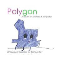 Polygon: A Lesson on Kindness and Empathy di Bethany Sey edito da LIGHTNING SOURCE INC