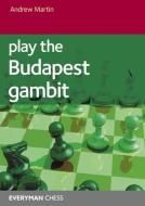 Play the Budapest Gambit di Andrew Martin edito da EVERYMAN CHESS