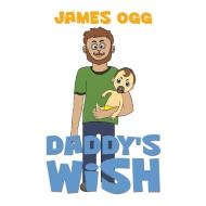 Daddy's Wish di James Ogg edito da Austin Macauley Publishers