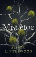 Mistletoe di Alison Littlewood edito da Quercus Publishing