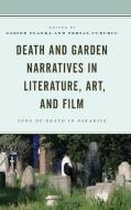 Death and Garden Narratives in Literature, Art, and Film: Song of Death in Paradise edito da LEXINGTON BOOKS
