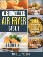The Ultimate Air Fryer Bible [4 IN 1] di Polpetta Michelle Polpetta edito da Giacomo Della Pina