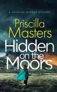HIDDEN ON THE MOORS a gripping murder mystery di Priscilla Masters edito da Joffe Books