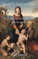 Mary's Testament of the Nativity and the Destiny of John the Baptist di Philip Robinson edito da LIGHTNING SOURCE INC