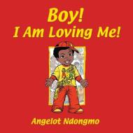Boy! I Am Loving Me! di Angelot Ndongmo edito da Deborah Quick