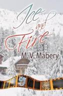 Ice and Fire di M. V. Mabery edito da ZUMAYA PUBN US