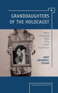 Granddaughters of the Holocaust: Never Forgetting What They Didn't Experience di Nirit Gradwohl Pisano edito da ACADEMIC STUDIES PR