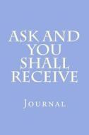 Ask and You Shall Receive: Journal di Wild Pages Press edito da Createspace Independent Publishing Platform