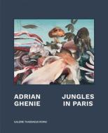Adrian Ghenie: Jungles in Paris edito da GALERIE THADDAEUS ROPAC