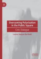 Overcoming Polarization In The Public Square di Lauren Swayne Barthold edito da Springer Nature Switzerland AG
