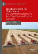 Brazilian Crops in the Global Market di Francisco Vidal Luna, Herbert S. Klein edito da Springer Nature Switzerland