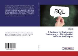 A Systematic Review and Taxonomy of SQL Injection Defense Techniques di Anup Shakya, Dhiraj Aryal edito da LAP Lambert Academic Publishing