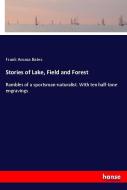Stories of Lake, Field and Forest di Frank Amasa Bates edito da hansebooks