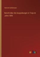 Bericht über die Ausgrabungen in Troja im Jahre 1890 di Heinrich Schliemann edito da Outlook Verlag