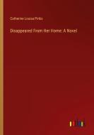 Disappeared From Her Home: A Novel di Catherine Louisa Pirkis edito da Outlook Verlag