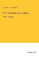 Archiv für physiologische Heilkunde di W. Reser, Wunderlich edito da Anatiposi Verlag