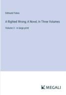 A Righted Wrong; A Novel, In Three Volumes di Edmund Yates edito da Megali Verlag