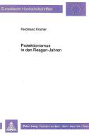 Protektionismus in den Reagan-Jahren di Ferdinand Kramer edito da Lang, Peter GmbH