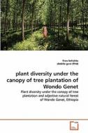 plant diversity under the canopy of tree plantation of Wondo Genet di frew behabtu, abdella gure (Phd) edito da VDM Verlag