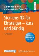 Siemens NX für Einsteiger - kurz und bündig di Andreas Wünsch, Fabian Pilz edito da Springer-Verlag GmbH