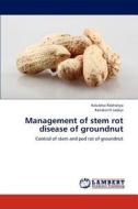 Management of stem rot disease of groundnut di Kalubhai Rakholiya, Kanaksinh Jadeja edito da LAP Lambert Academic Publishing