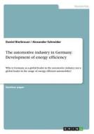 The automotive industry in Germany. Development of energy efficiency di Daniel Bierbrauer, Alexander Schneider edito da GRIN Publishing