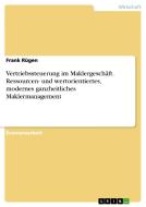 Vertriebssteuerung im Maklergeschäft. Ressourcen- und wertorientiertes, modernes ganzheitliches Maklermanagement di Frank Rügen edito da GRIN Publishing